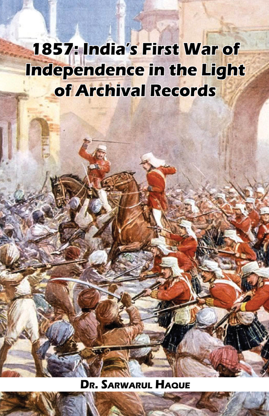 1857 Indias First War of Independence in the Light of Archival Records